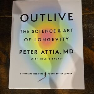 Outlive: The Science & Art of Longevity by Peter Attia, MD